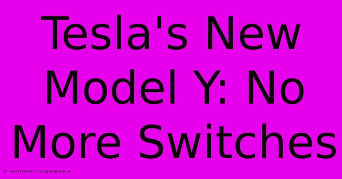 Tesla's New Model Y: No More Switches