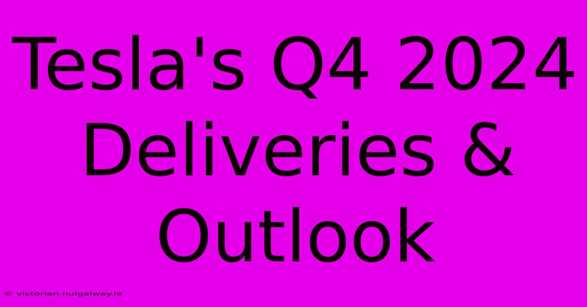 Tesla's Q4 2024 Deliveries & Outlook