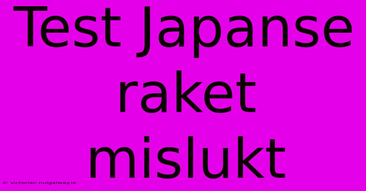 Test Japanse Raket Mislukt