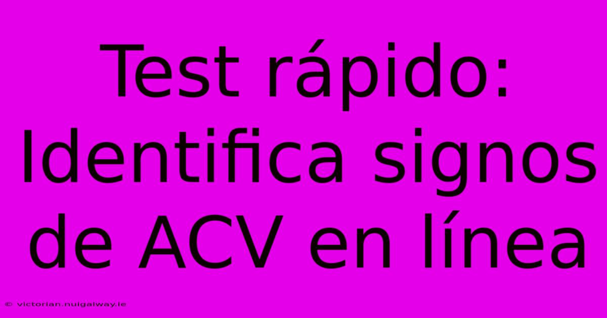 Test Rápido: Identifica Signos De ACV En Línea