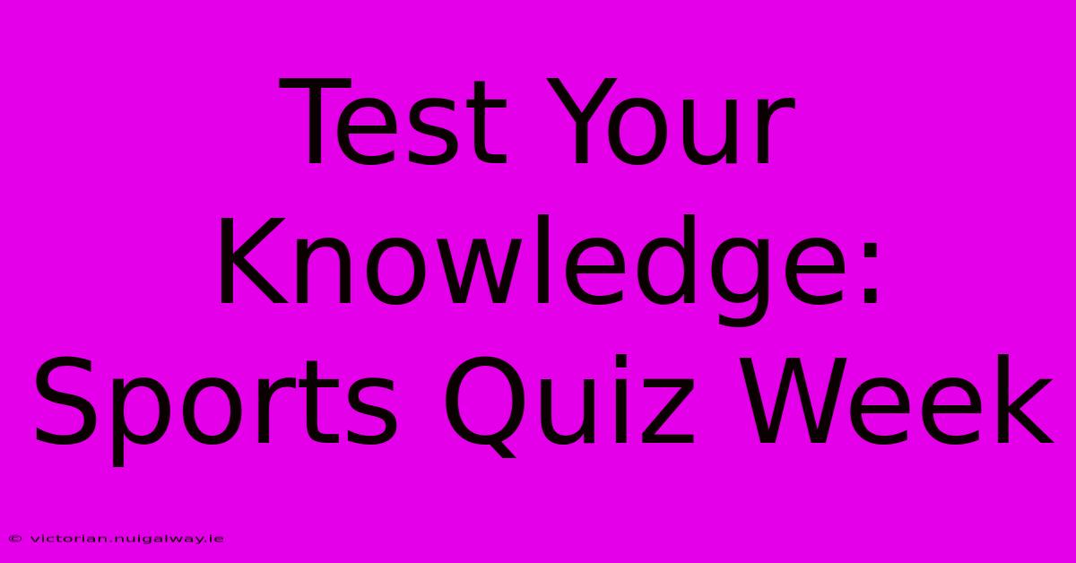 Test Your Knowledge: Sports Quiz Week