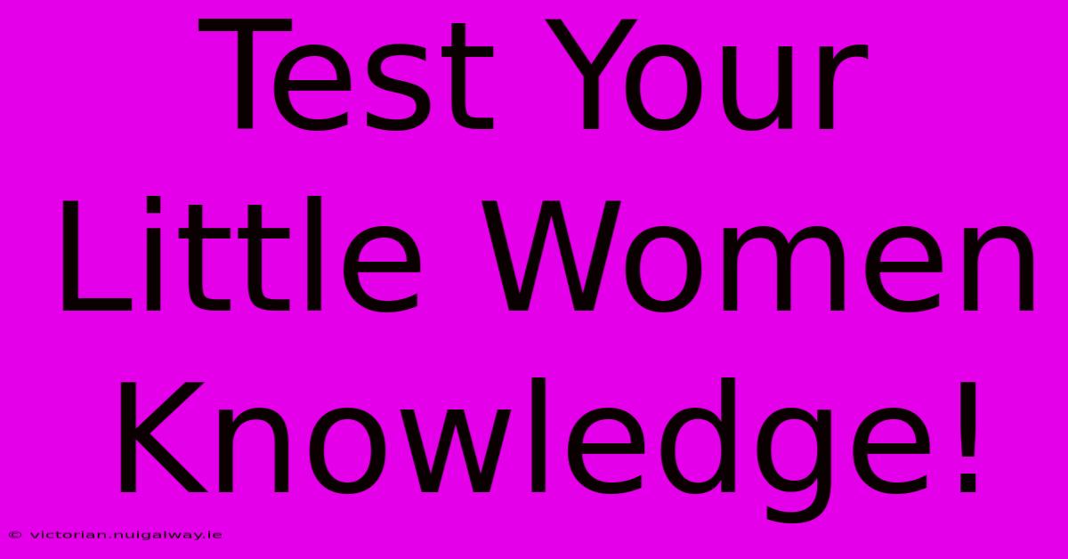 Test Your Little Women Knowledge!