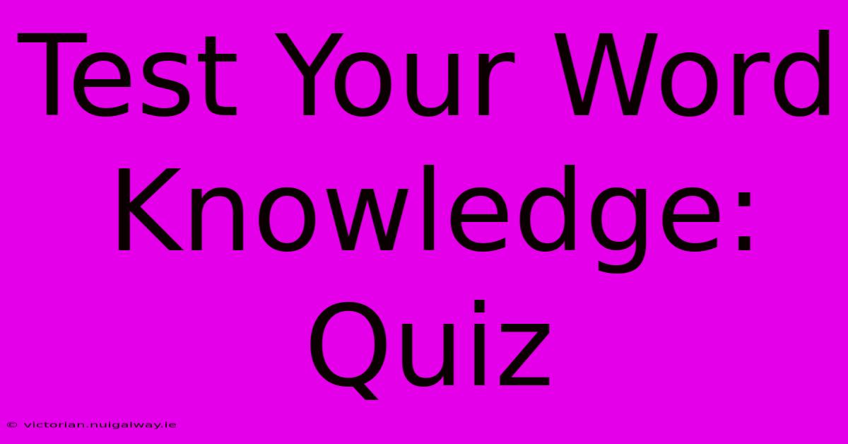 Test Your Word Knowledge: Quiz