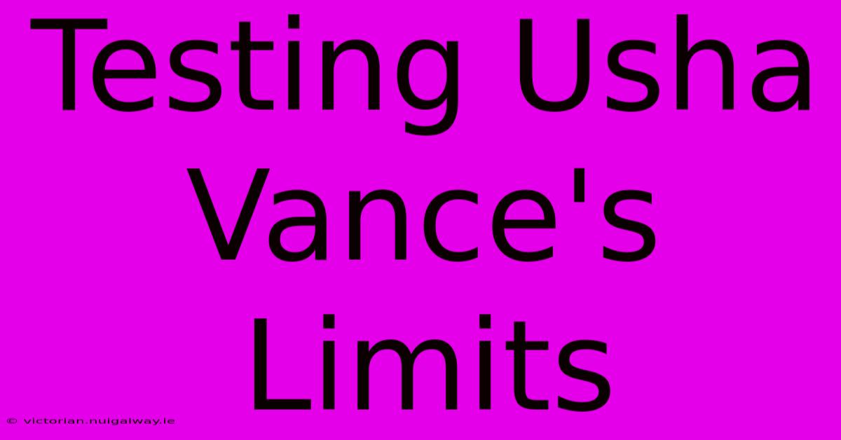 Testing Usha Vance's Limits