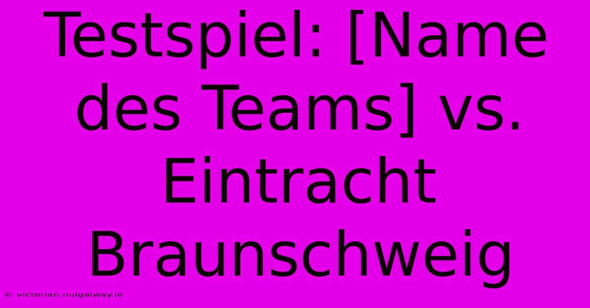 Testspiel: [Name Des Teams] Vs. Eintracht Braunschweig