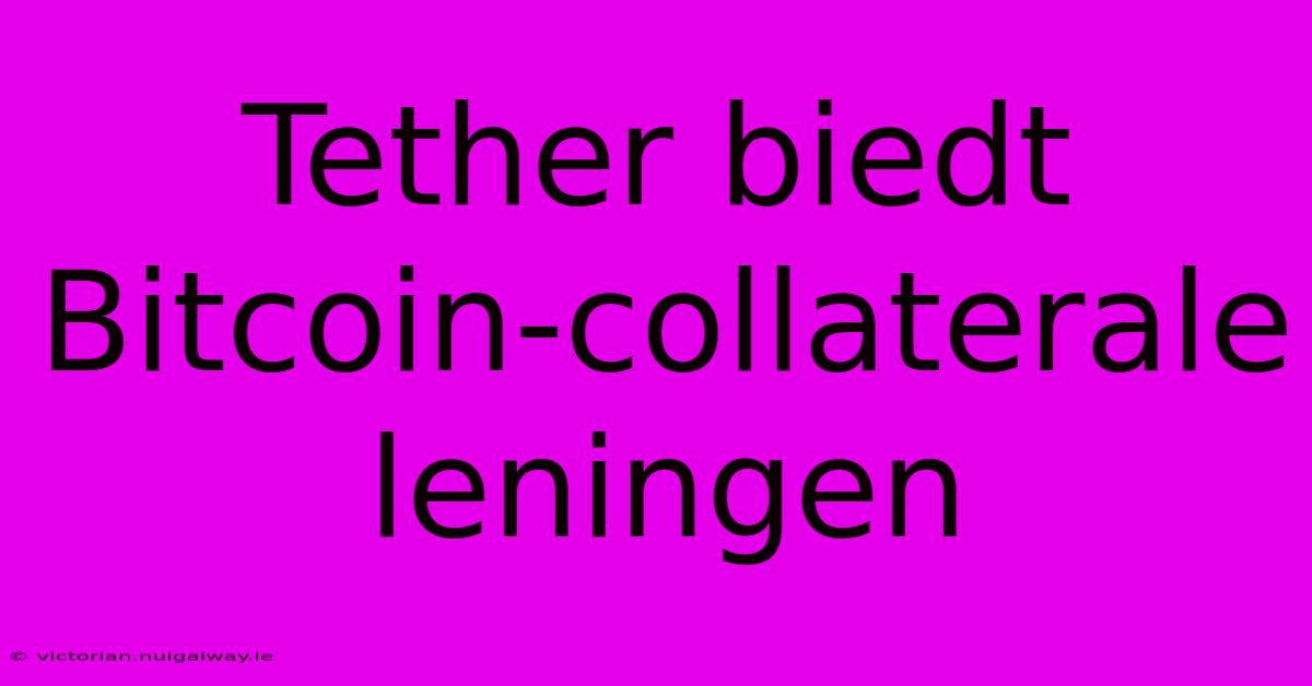 Tether Biedt Bitcoin-collaterale Leningen