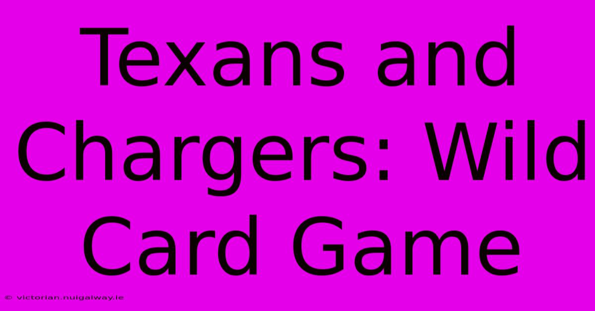 Texans And Chargers: Wild Card Game