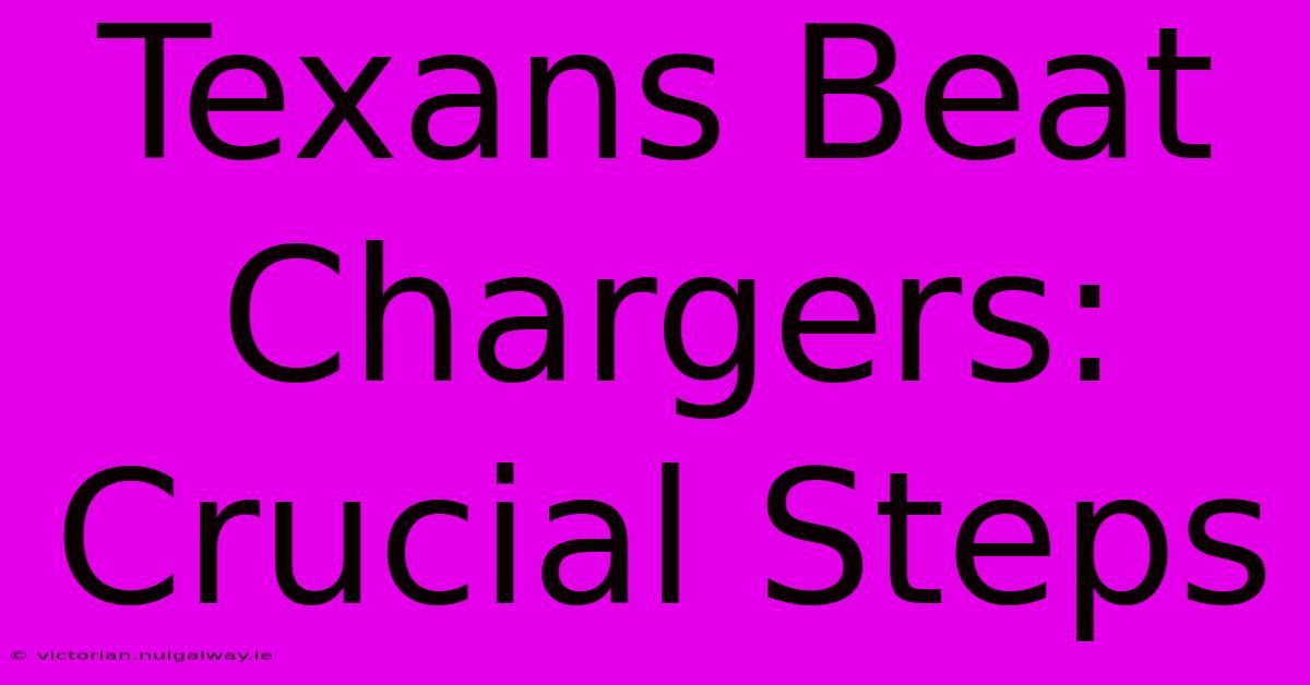 Texans Beat Chargers: Crucial Steps