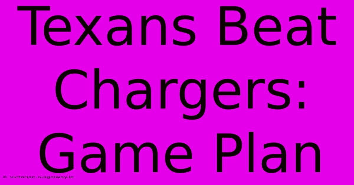 Texans Beat Chargers: Game Plan