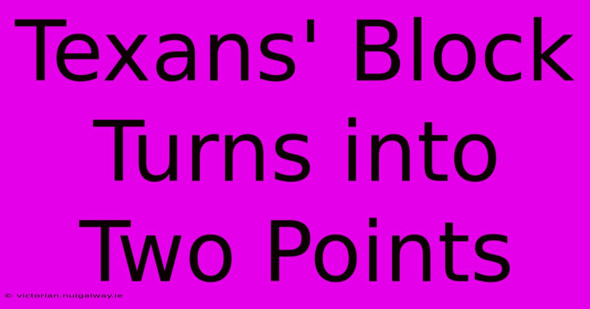 Texans' Block Turns Into Two Points