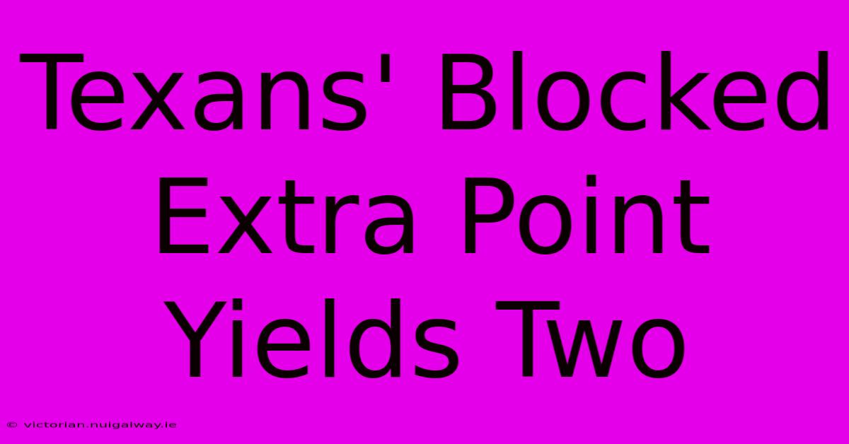 Texans' Blocked Extra Point Yields Two