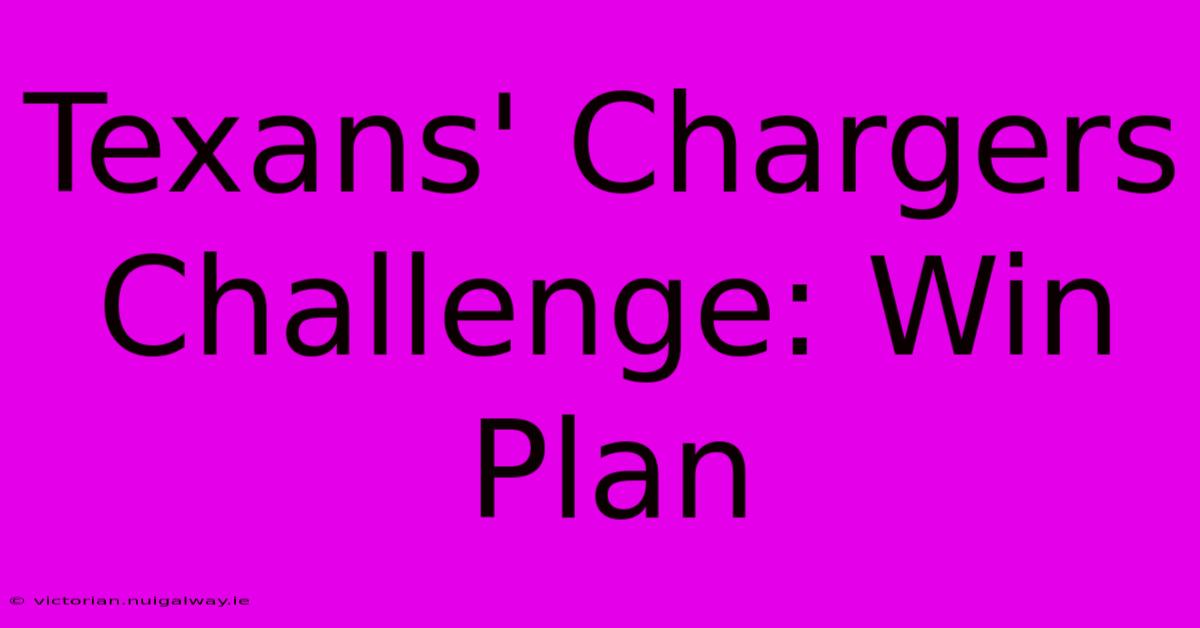 Texans' Chargers Challenge: Win Plan