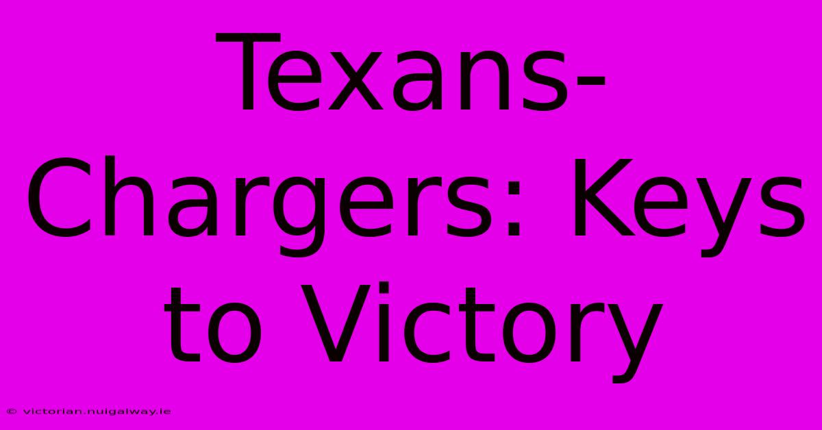 Texans-Chargers: Keys To Victory