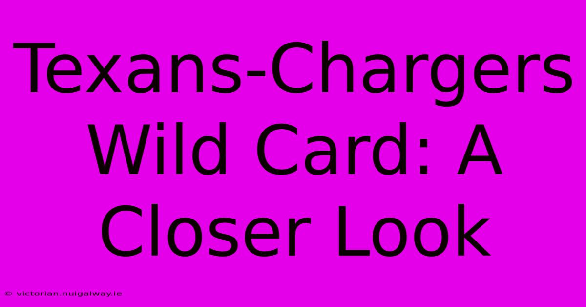 Texans-Chargers Wild Card: A Closer Look