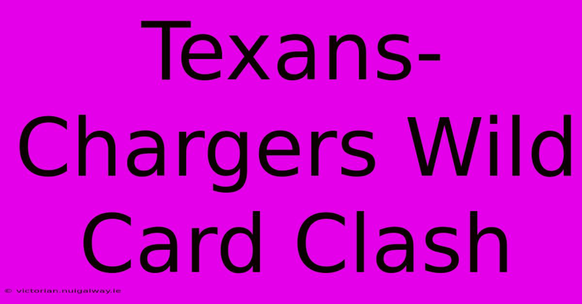 Texans-Chargers Wild Card Clash