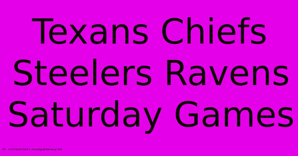 Texans Chiefs Steelers Ravens Saturday Games