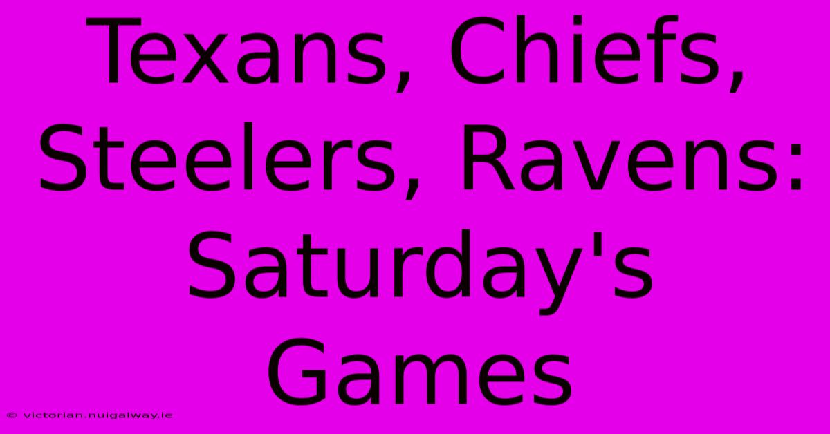 Texans, Chiefs, Steelers, Ravens: Saturday's Games