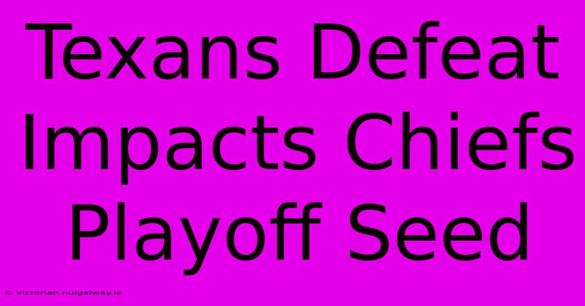 Texans Defeat Impacts Chiefs Playoff Seed