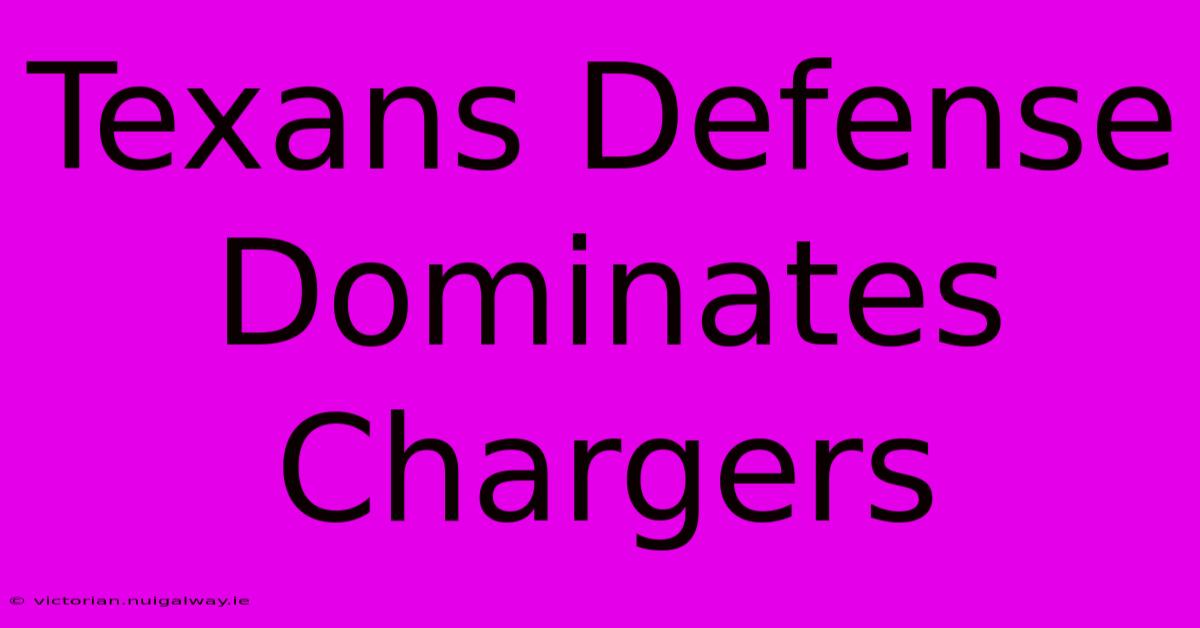 Texans Defense Dominates Chargers