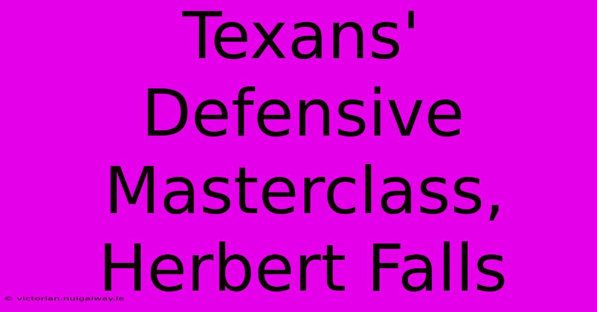 Texans' Defensive Masterclass, Herbert Falls