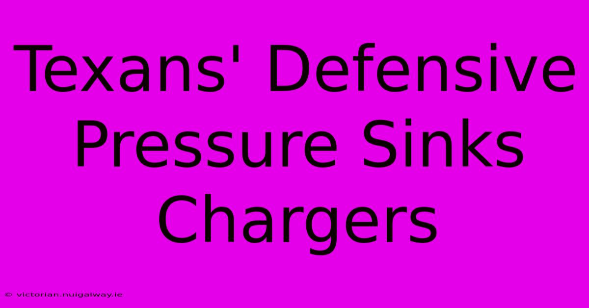 Texans' Defensive Pressure Sinks Chargers