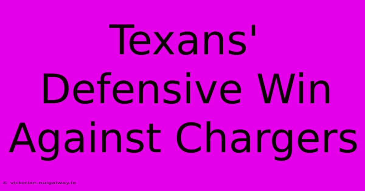 Texans' Defensive Win Against Chargers