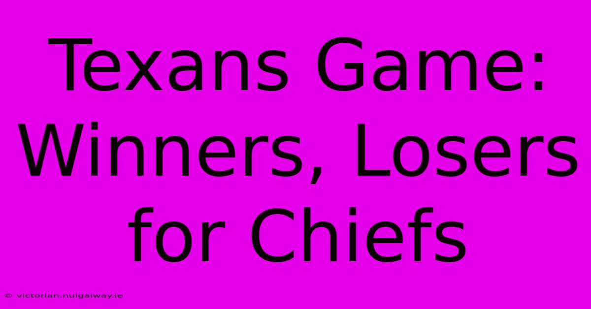 Texans Game: Winners, Losers For Chiefs