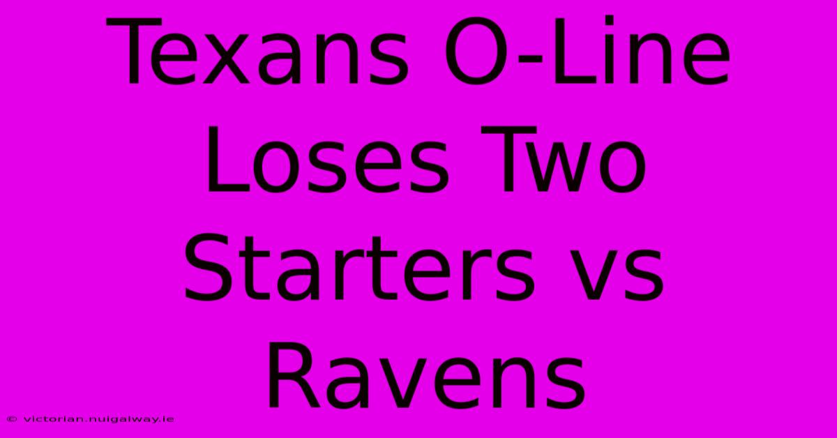 Texans O-Line Loses Two Starters Vs Ravens