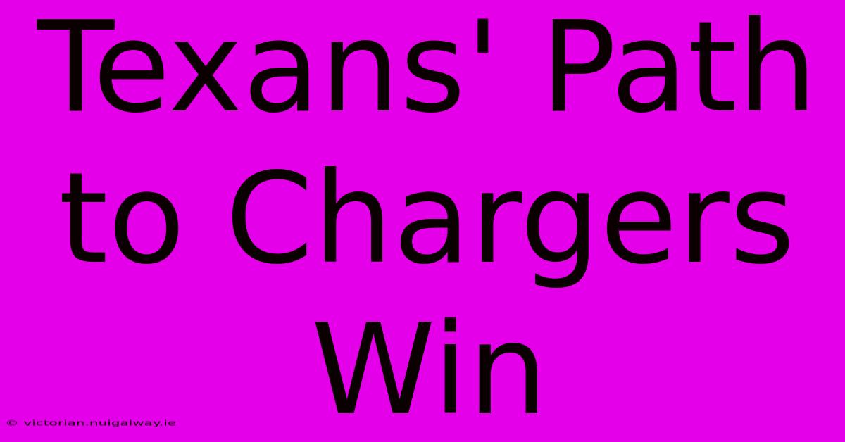 Texans' Path To Chargers Win