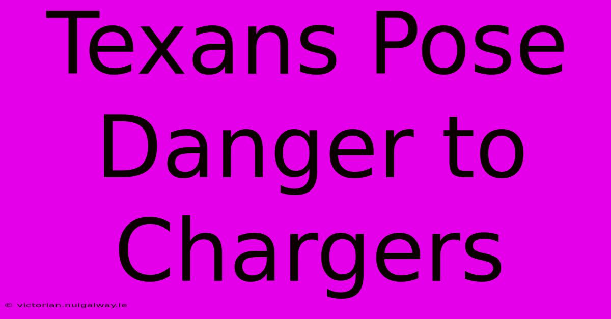 Texans Pose Danger To Chargers