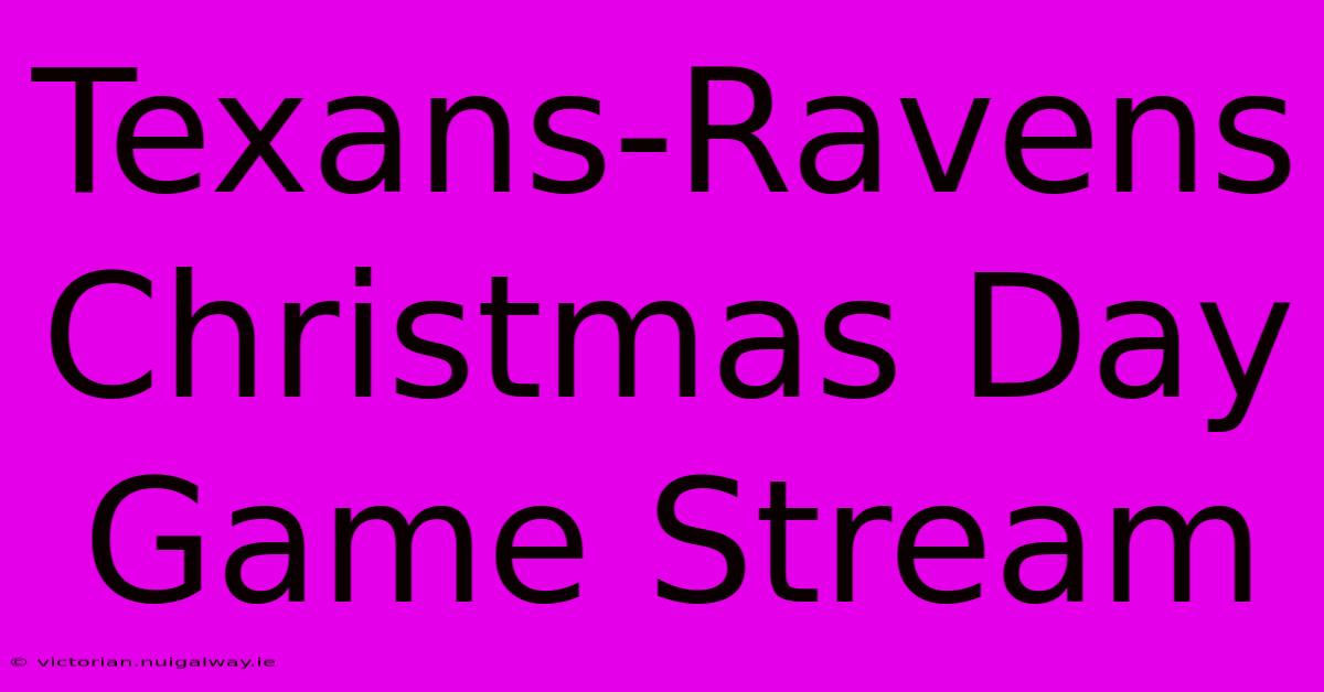 Texans-Ravens Christmas Day Game Stream