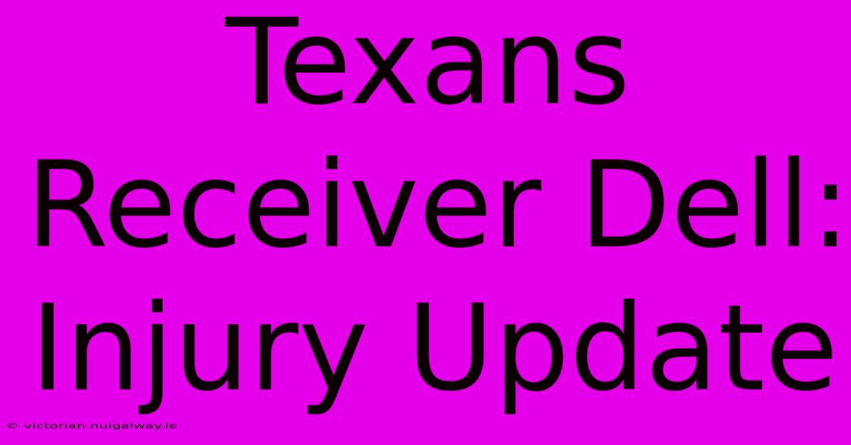 Texans Receiver Dell: Injury Update