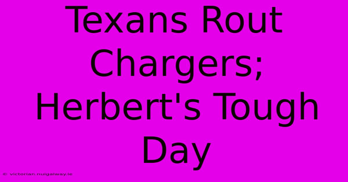 Texans Rout Chargers; Herbert's Tough Day