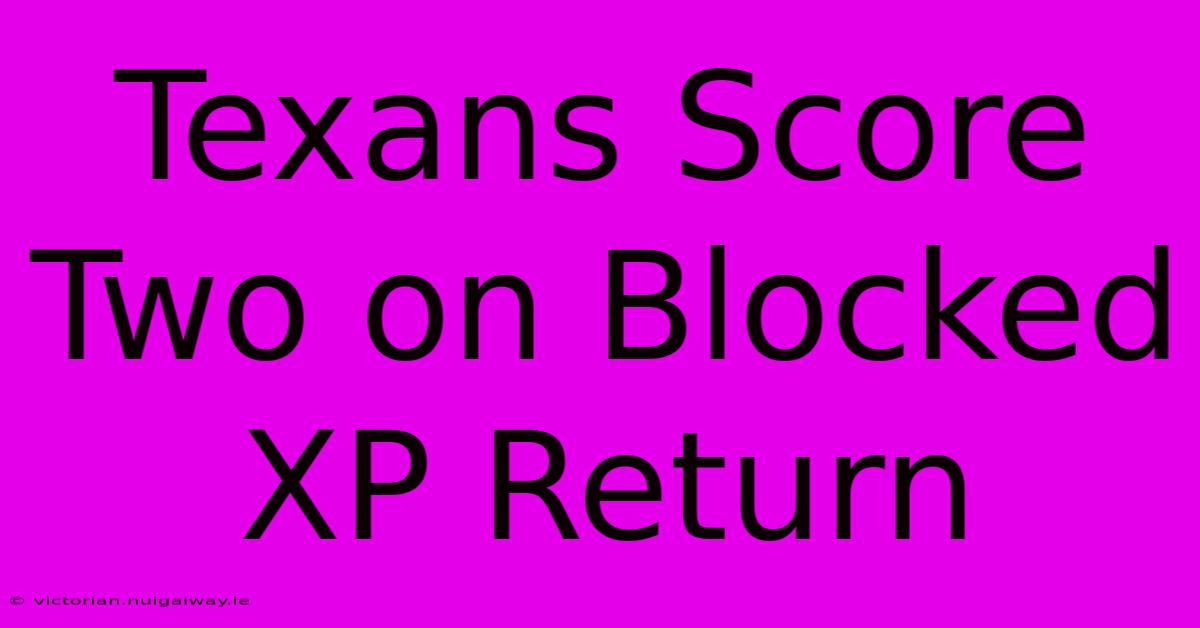 Texans Score Two On Blocked XP Return