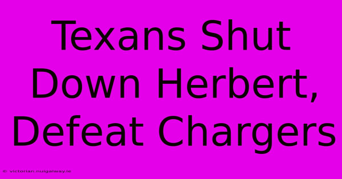 Texans Shut Down Herbert, Defeat Chargers