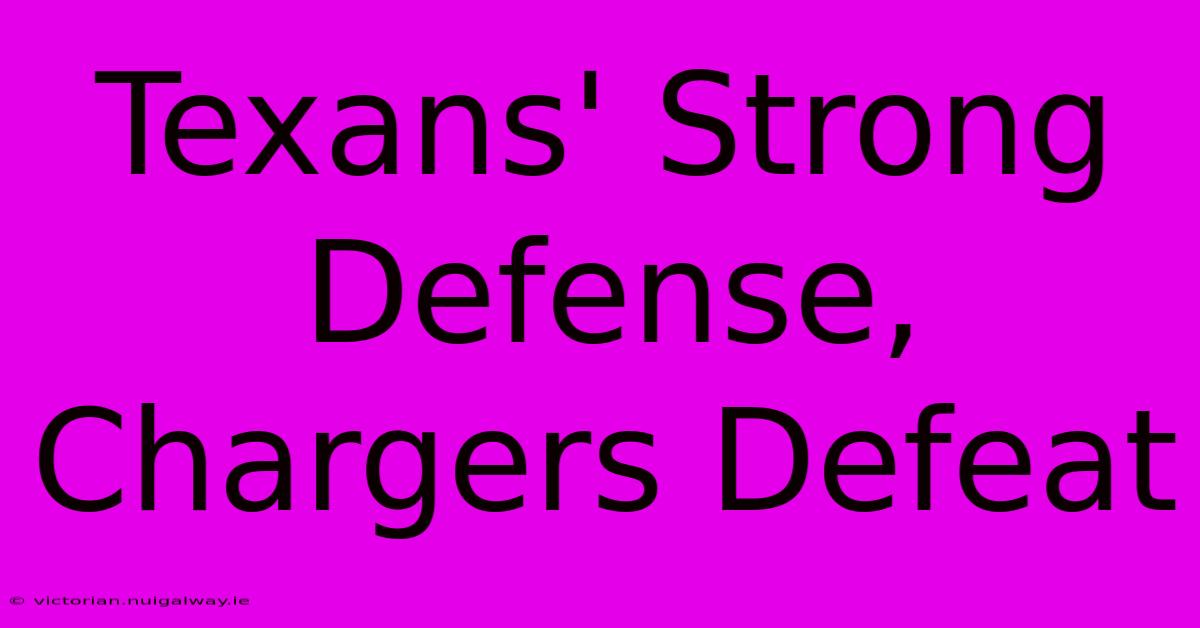 Texans' Strong Defense, Chargers Defeat