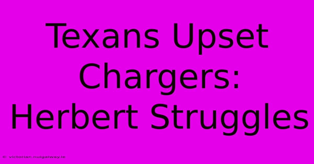 Texans Upset Chargers: Herbert Struggles