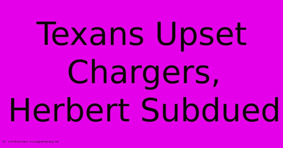 Texans Upset Chargers, Herbert Subdued