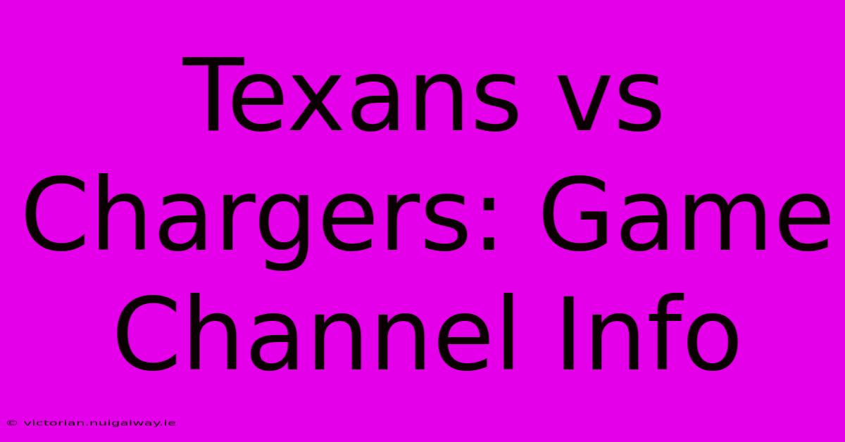 Texans Vs Chargers: Game Channel Info