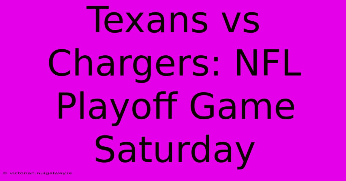 Texans Vs Chargers: NFL Playoff Game Saturday