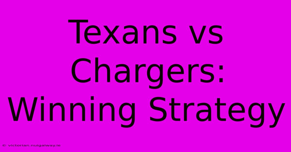 Texans Vs Chargers: Winning Strategy