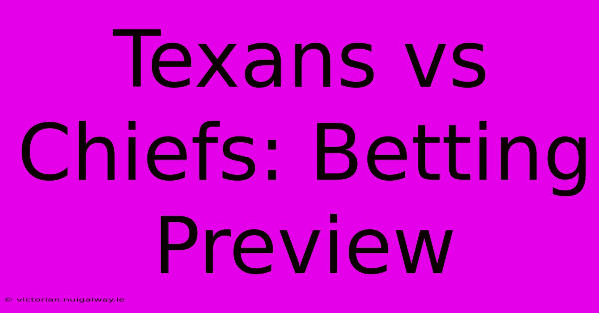 Texans Vs Chiefs: Betting Preview