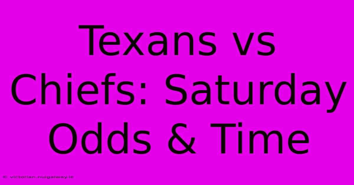 Texans Vs Chiefs: Saturday Odds & Time