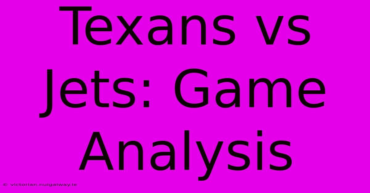 Texans Vs Jets: Game Analysis