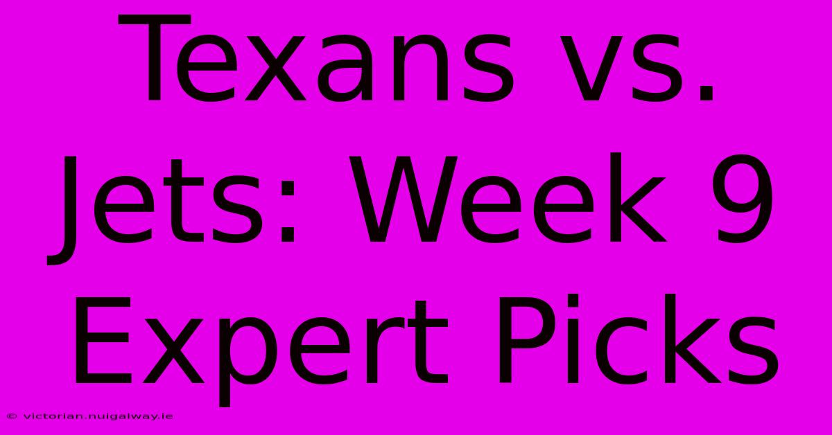 Texans Vs. Jets: Week 9 Expert Picks