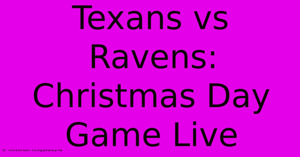 Texans Vs Ravens: Christmas Day Game Live