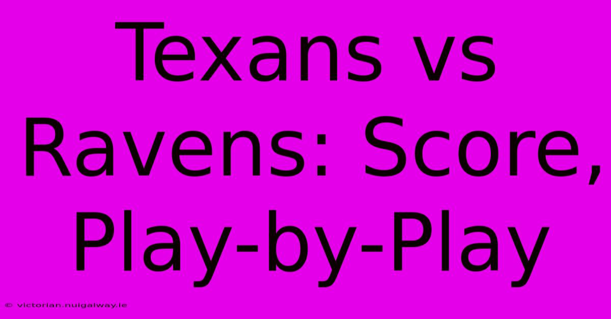 Texans Vs Ravens: Score, Play-by-Play