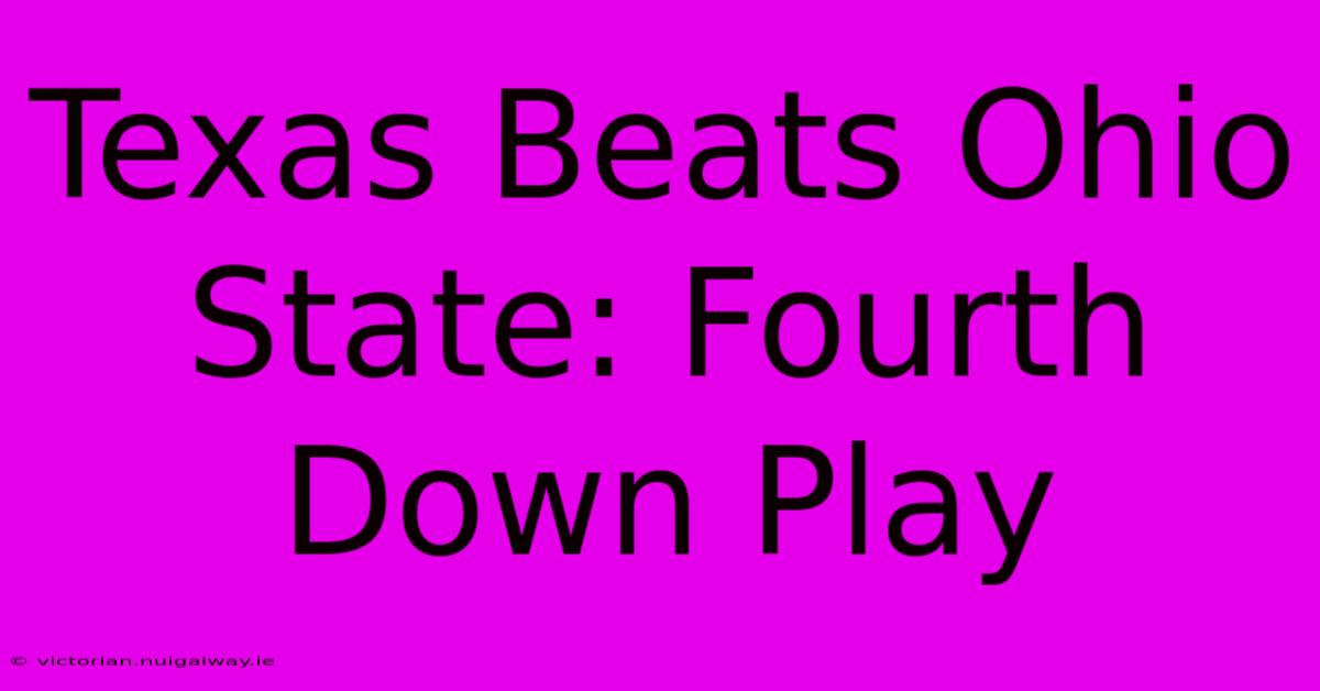 Texas Beats Ohio State: Fourth Down Play