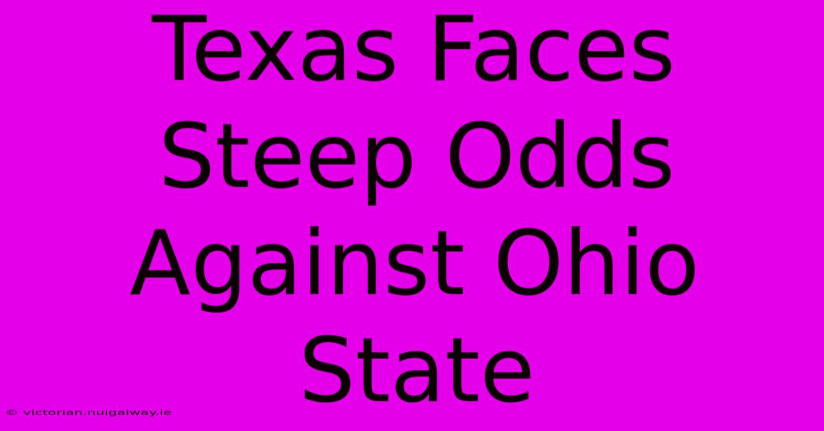 Texas Faces Steep Odds Against Ohio State