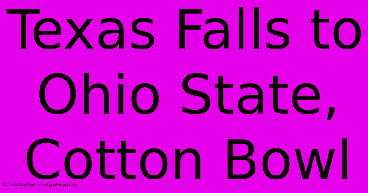 Texas Falls To Ohio State, Cotton Bowl